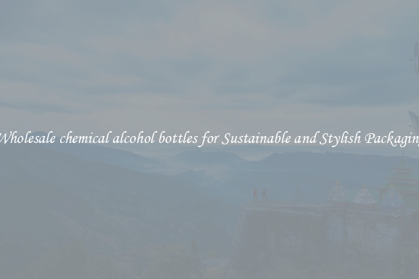 Wholesale chemical alcohol bottles for Sustainable and Stylish Packaging