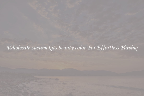 Wholesale custom kits beauty color For Effortless Playing