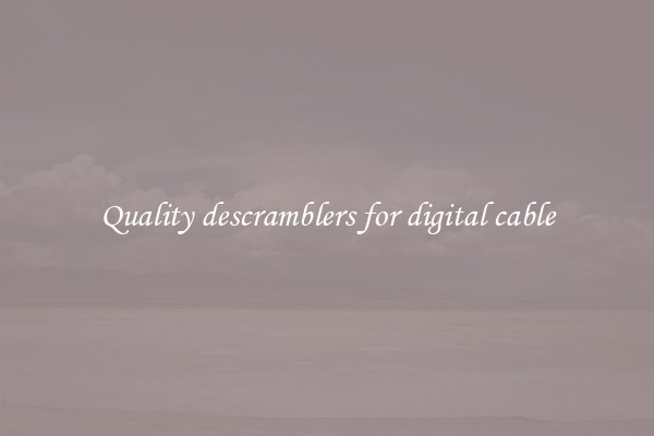 Quality descramblers for digital cable