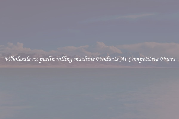 Wholesale cz purlin rolling machine Products At Competitive Prices