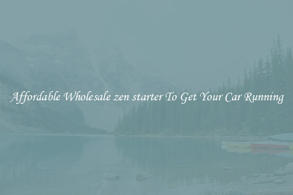 Affordable Wholesale zen starter To Get Your Car Running