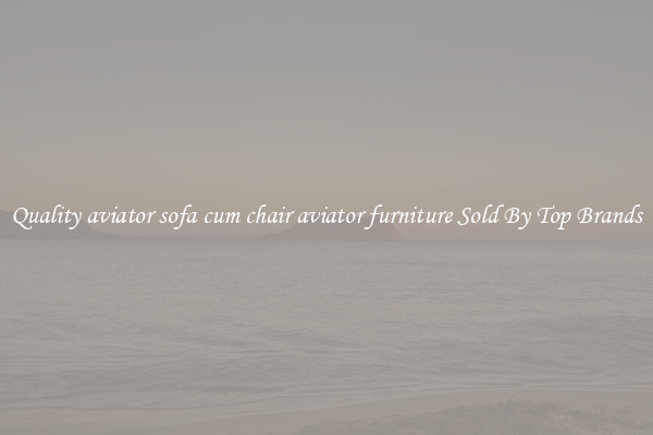 Quality aviator sofa cum chair aviator furniture Sold By Top Brands