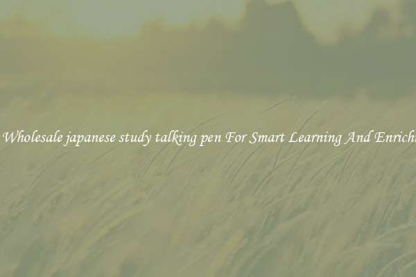 Buy Wholesale japanese study talking pen For Smart Learning And Enrichment