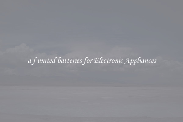 a f united batteries for Electronic Appliances