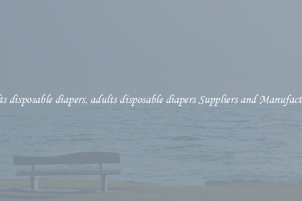adults disposable diapers, adults disposable diapers Suppliers and Manufacturers