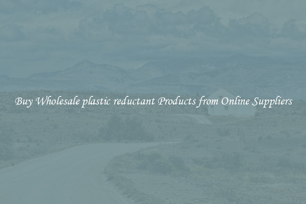Buy Wholesale plastic reductant Products from Online Suppliers