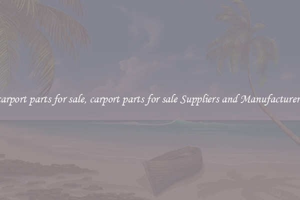 carport parts for sale, carport parts for sale Suppliers and Manufacturers