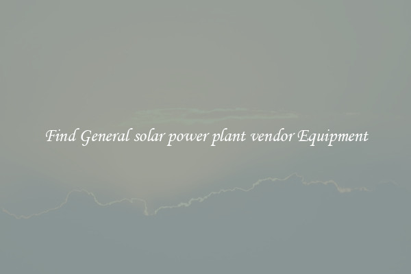 Find General solar power plant vendor Equipment
