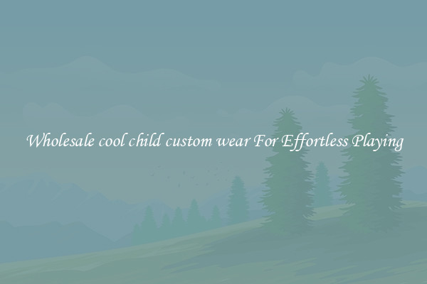 Wholesale cool child custom wear For Effortless Playing