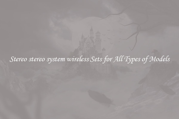 Stereo stereo system wireless Sets for All Types of Models