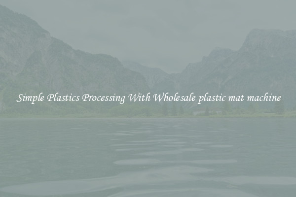 Simple Plastics Processing With Wholesale plastic mat machine