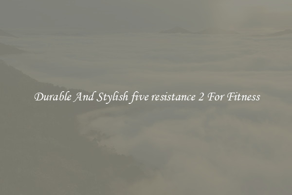 Durable And Stylish five resistance 2 For Fitness