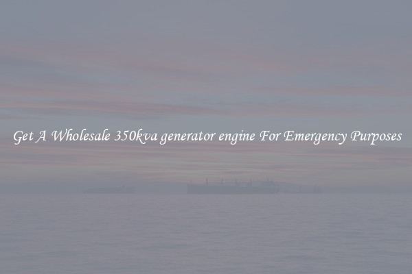 Get A Wholesale 350kva generator engine For Emergency Purposes