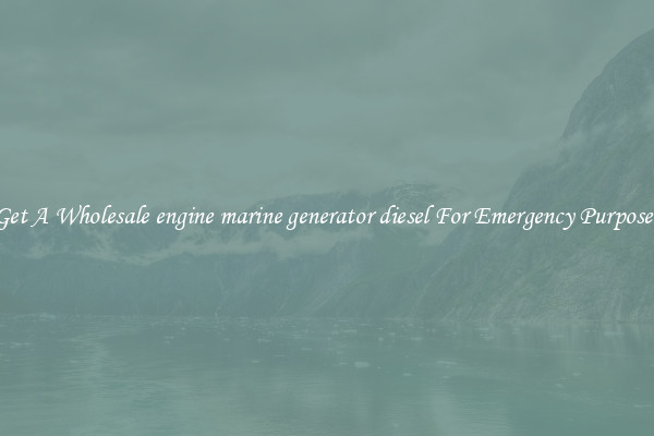 Get A Wholesale engine marine generator diesel For Emergency Purposes