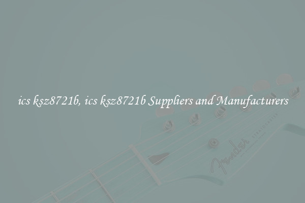 ics ksz8721b, ics ksz8721b Suppliers and Manufacturers