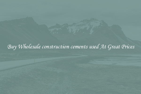 Buy Wholesale construction cements used At Great Prices