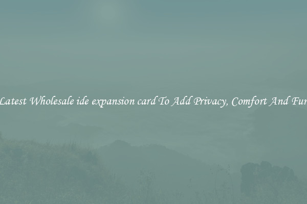Latest Wholesale ide expansion card To Add Privacy, Comfort And Fun
