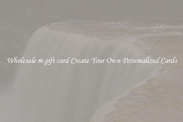 Wholesale m gift card Create Your Own Personalized Cards