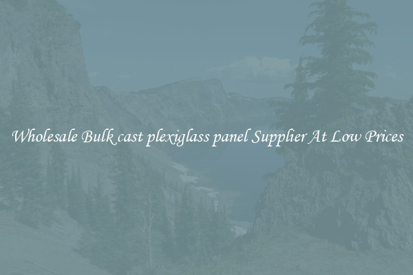 Wholesale Bulk cast plexiglass panel Supplier At Low Prices