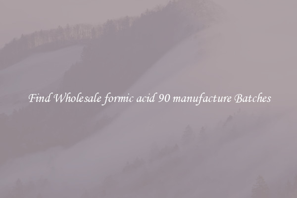 Find Wholesale formic acid 90 manufacture Batches