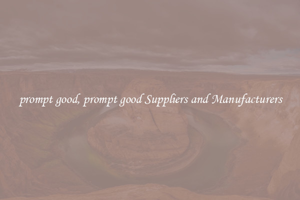 prompt good, prompt good Suppliers and Manufacturers