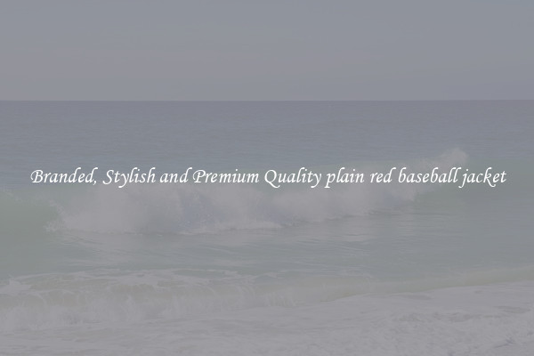 Branded, Stylish and Premium Quality plain red baseball jacket