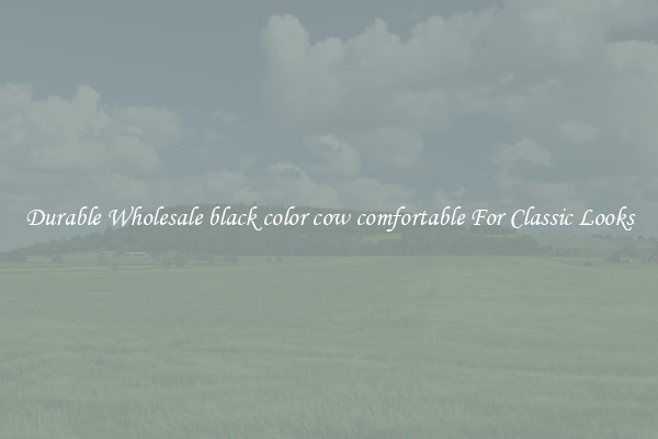 Durable Wholesale black color cow comfortable For Classic Looks
