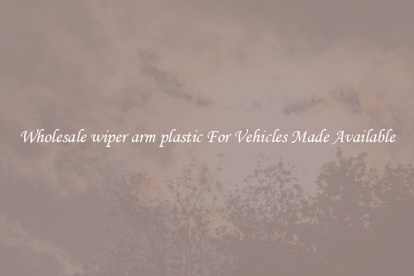 Wholesale wiper arm plastic For Vehicles Made Available
