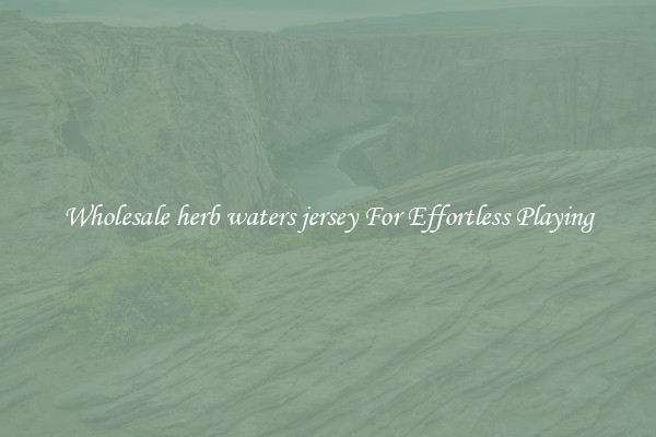 Wholesale herb waters jersey For Effortless Playing