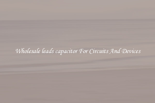 Wholesale leads capacitor For Circuits And Devices