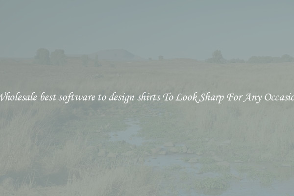 Wholesale best software to design shirts To Look Sharp For Any Occasion