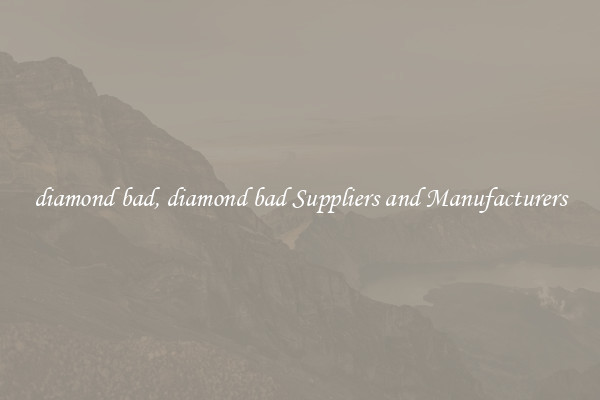 diamond bad, diamond bad Suppliers and Manufacturers