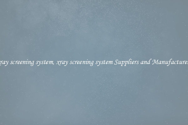 xray screening system, xray screening system Suppliers and Manufacturers