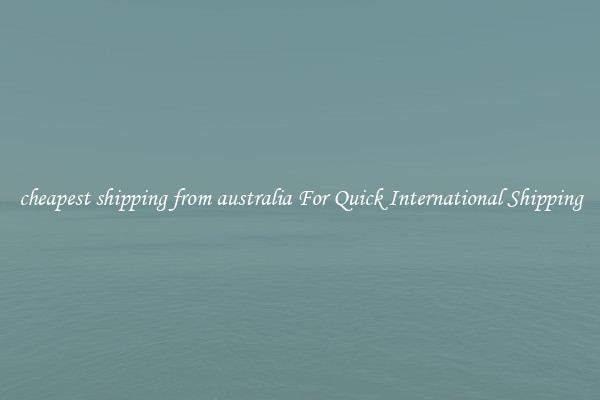 cheapest shipping from australia For Quick International Shipping