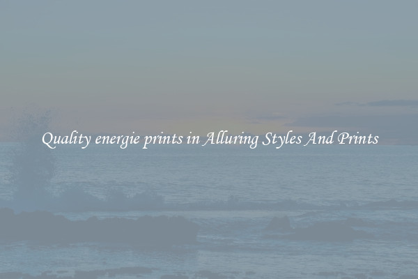 Quality energie prints in Alluring Styles And Prints