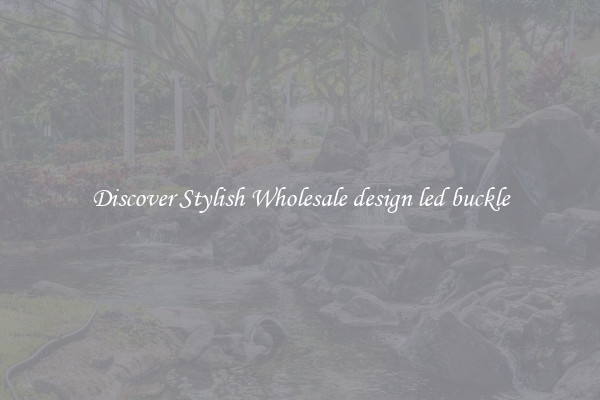 Discover Stylish Wholesale design led buckle