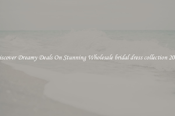 Discover Dreamy Deals On Stunning Wholesale bridal dress collection 2023
