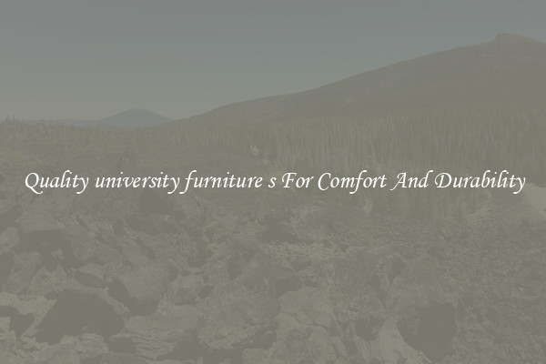 Quality university furniture s For Comfort And Durability