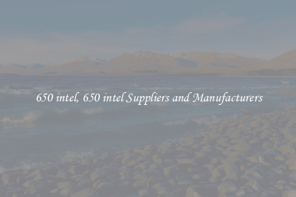 650 intel, 650 intel Suppliers and Manufacturers