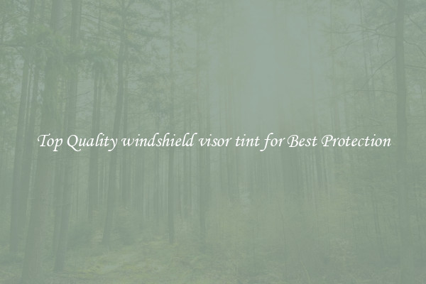 Top Quality windshield visor tint for Best Protection