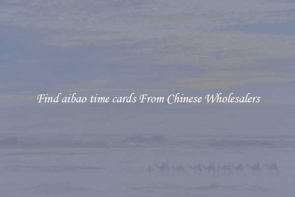 Find aibao time cards From Chinese Wholesalers