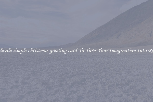Wholesale simple christmas greeting card To Turn Your Imagination Into Reality