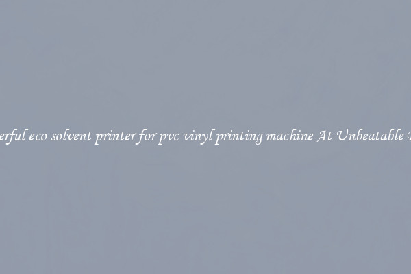 Powerful eco solvent printer for pvc vinyl printing machine At Unbeatable Prices