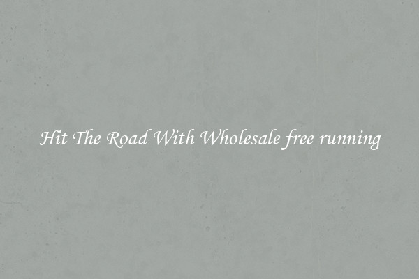Hit The Road With Wholesale free running