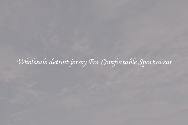 Wholesale detroit jersey For Comfortable Sportswear
