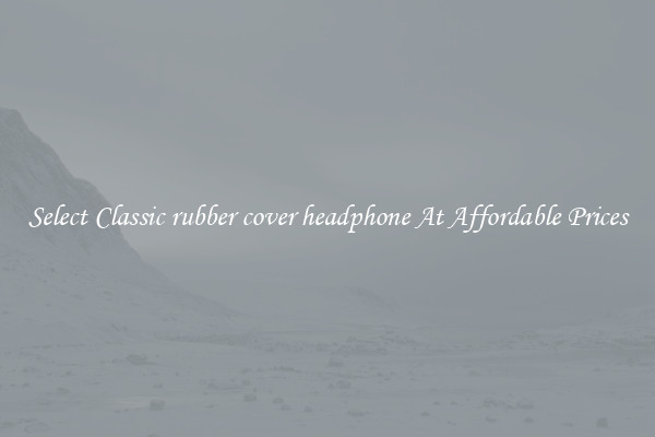 Select Classic rubber cover headphone At Affordable Prices