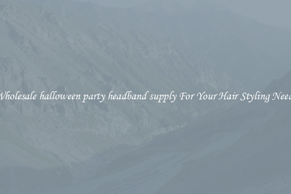 Wholesale halloween party headband supply For Your Hair Styling Needs