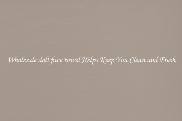 Wholesale doll face towel Helps Keep You Clean and Fresh