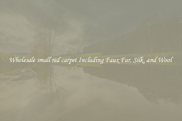 Wholesale small red carpet Including Faux Fur, Silk, and Wool 