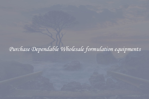 Purchase Dependable Wholesale formulation equipments